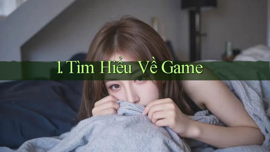 1. Tìm Hiểu Về Game 1. Tìm Hiểu Về Game