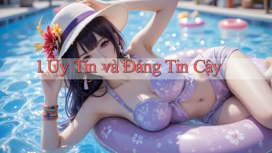 1. Uy Tín và Đáng Tin Cậy 1. Uy Tín và Đáng Tin Cậy
