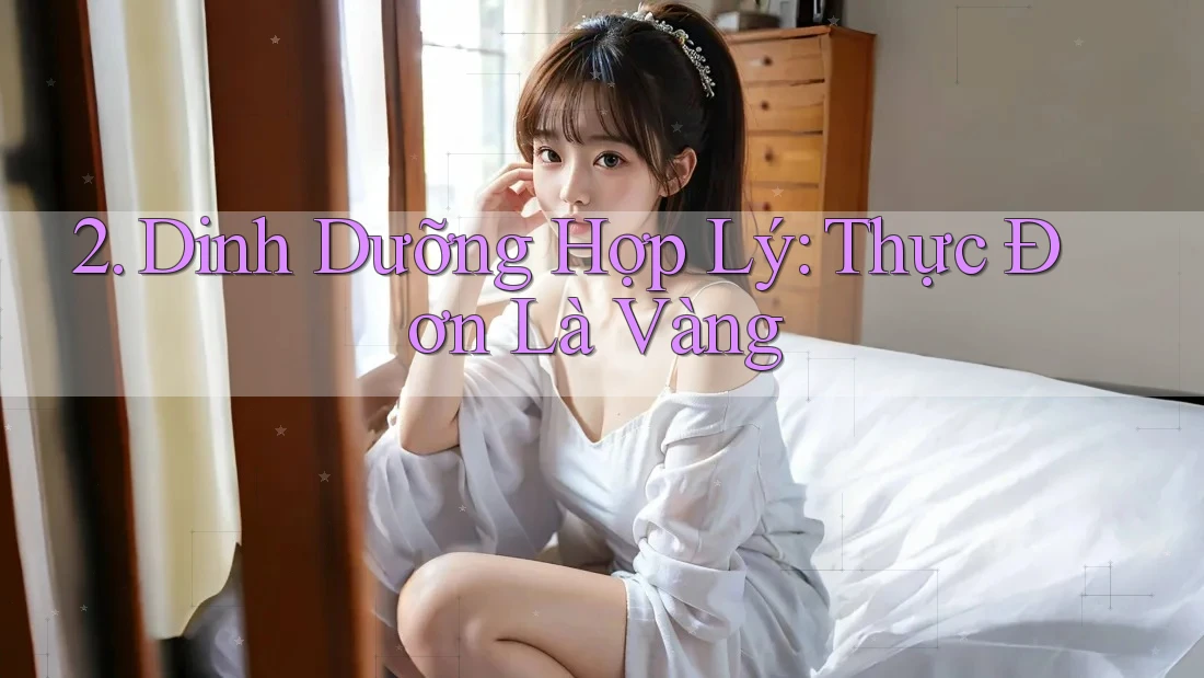 2. Dinh Dưỡng Hợp Lý: Thực Đơn Là Vàng 2. Dinh Dưỡng Hợp Lý: Thực Đơn Là Vàng
