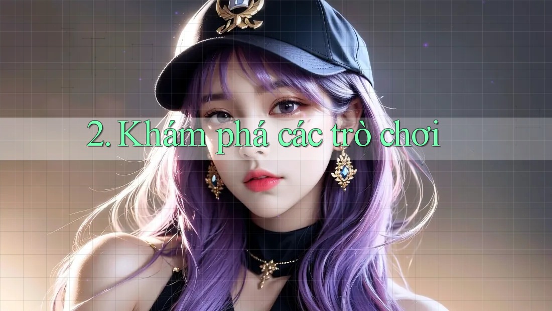 2. Khám phá các trò chơi 2. Khám phá các trò chơi