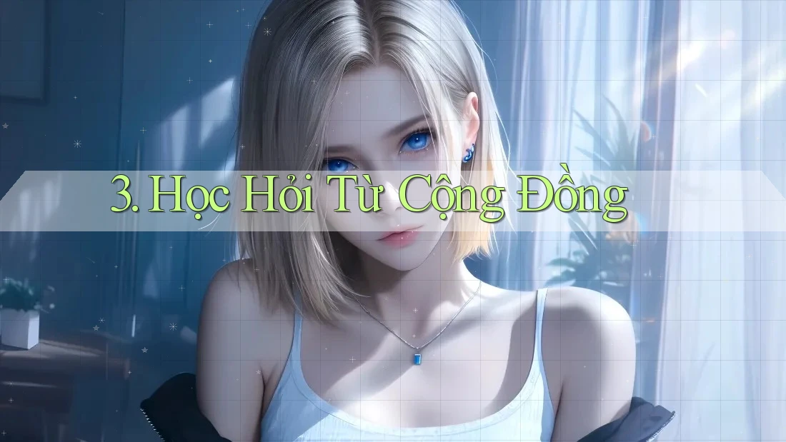 3. Học Hỏi Từ Cộng Đồng