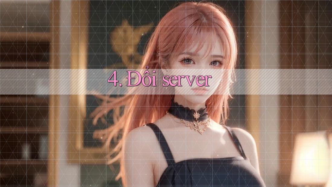 4. Đổi server 4. Đổi server