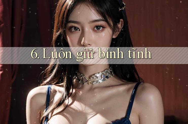 6. Luôn giữ bình tĩnh 6. Luôn giữ bình tĩnh