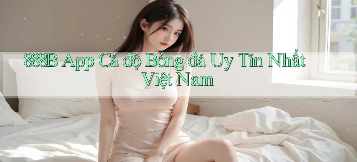 888b app cá độ bóng đá uy tín nhất việt nam