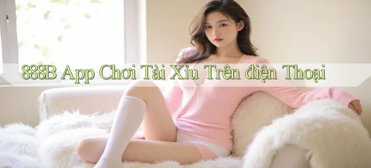 888b app chơi tài xỉu trên điện thoại