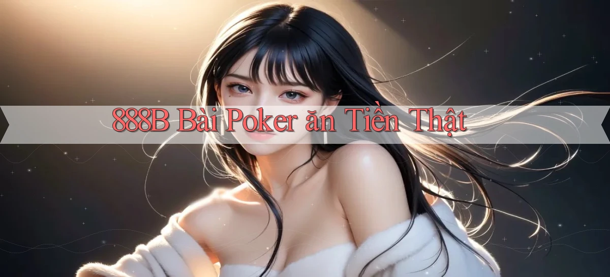 888b bài poker ăn tiền thật