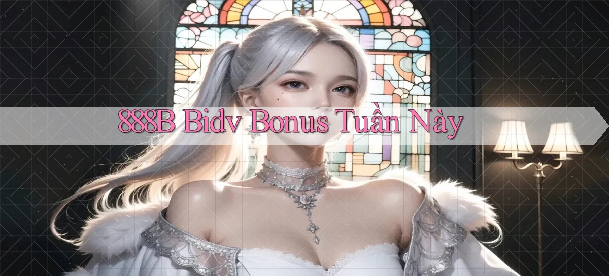 888b bidv bonus tuần này