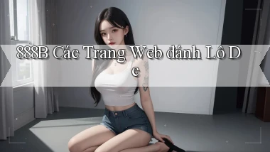 888b  các trang web đánh lô de