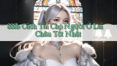 888b cách tải cho người ở Lai Châu tốt nhất