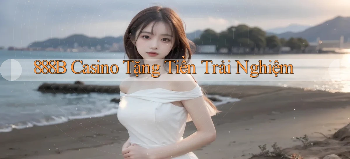 888b casino tặng tiền trải nghiệm
