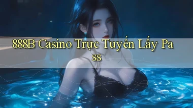 888b casino trực tuyến lấy pass