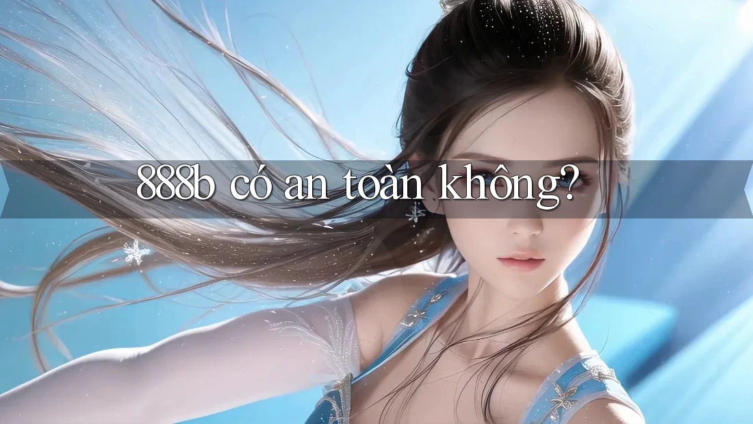 888b có an toàn không? 888b có an toàn không?