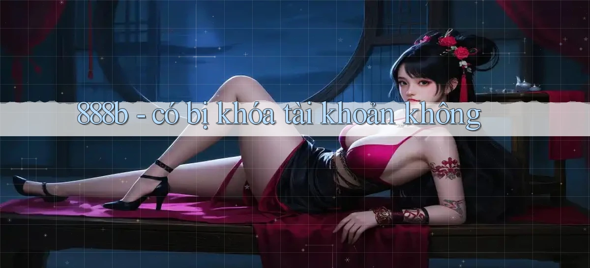 888b   có bị khóa tài khoản không