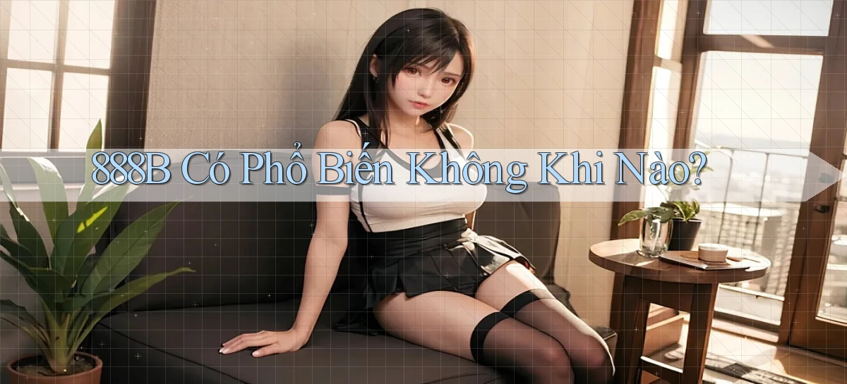 888b có phổ biến không khi nào