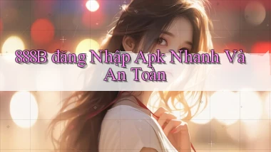 888b  đăng nhập apk nhanh và an toàn