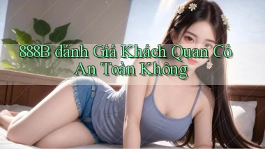 888b đánh giá khách quan có an toàn không