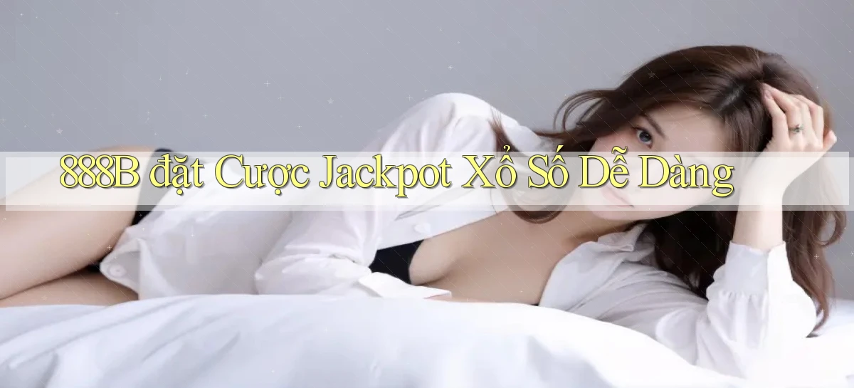 888b  đặt cược jackpot xổ số dễ dàng