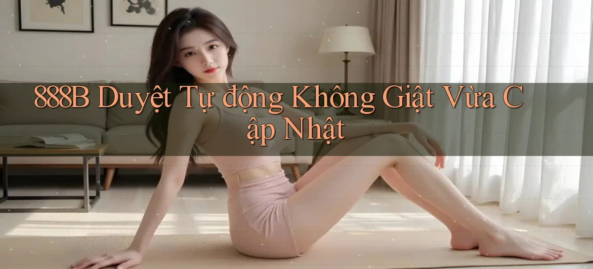 888b duyệt tự động không giật vừa cập nhật