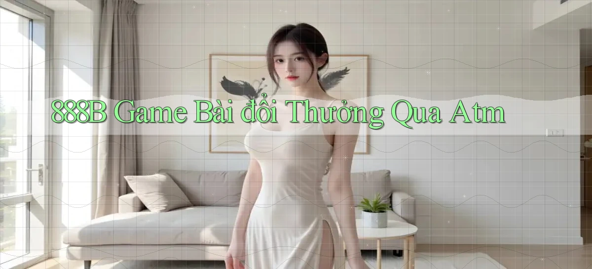 888b  game bài đổi thưởng qua atm