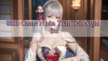 888b  game nhận tiền trải nghiệm