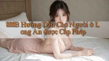 888b hướng dẫn cho người ở Long An được cấp phép