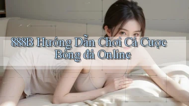888b  hướng dẫn chơi cá cược bóng đá online