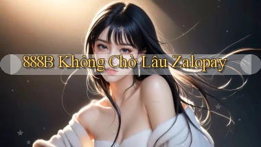 888b không chờ lâu zalopay