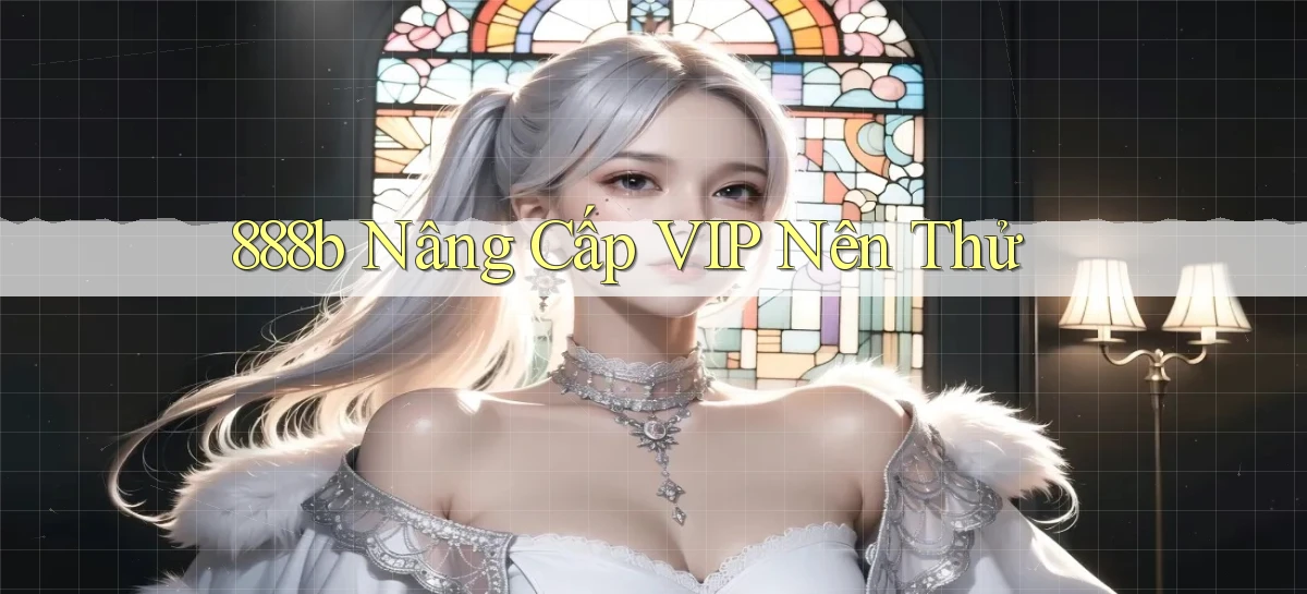 888b nâng cấp vip nên thử