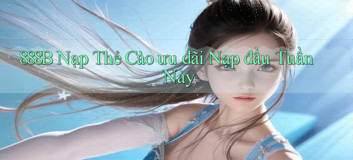 888b nạp thẻ cào ưu đãi nạp đầu tuần này