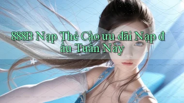 888b nạp thẻ cào ưu đãi nạp đầu tuần này