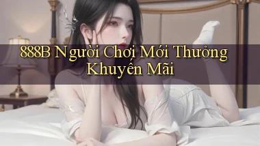 888b  người chơi mới thưởng khuyến mãi