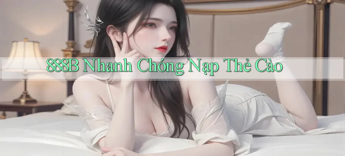 888b nhanh chóng nạp thẻ cào
