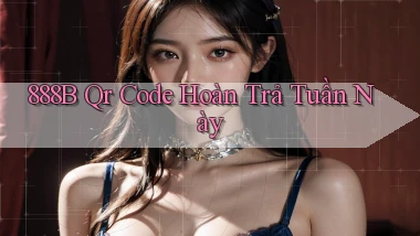 888b qr code hoàn trả tuần này