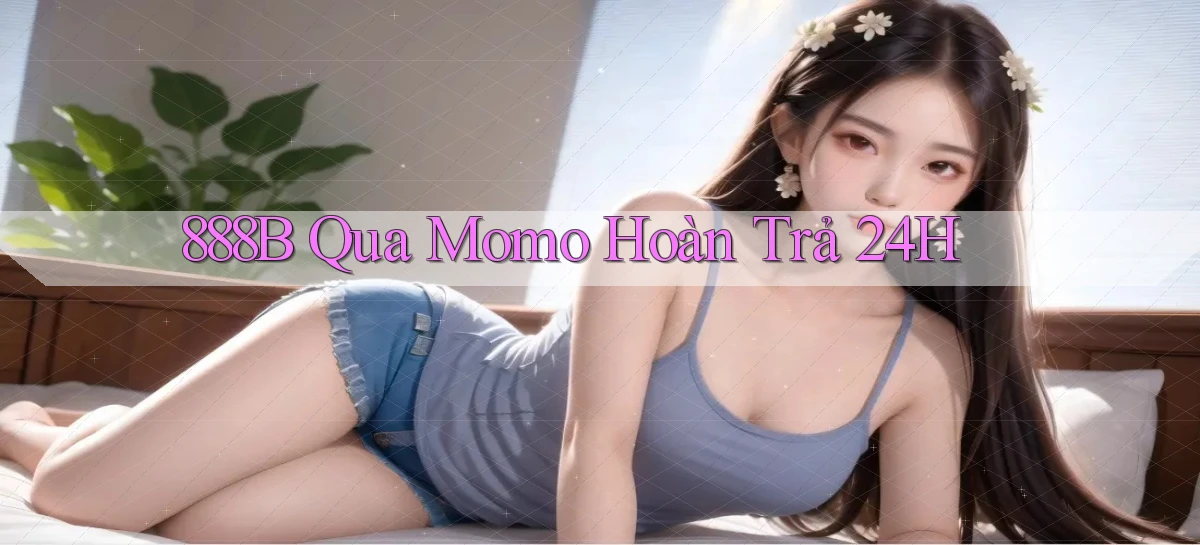 888b qua momo hoàn trả 24h