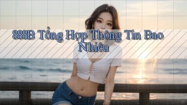 888b tổng hợp thông tin bao nhiêu