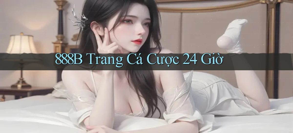 888b trang cá cược 24 giờ