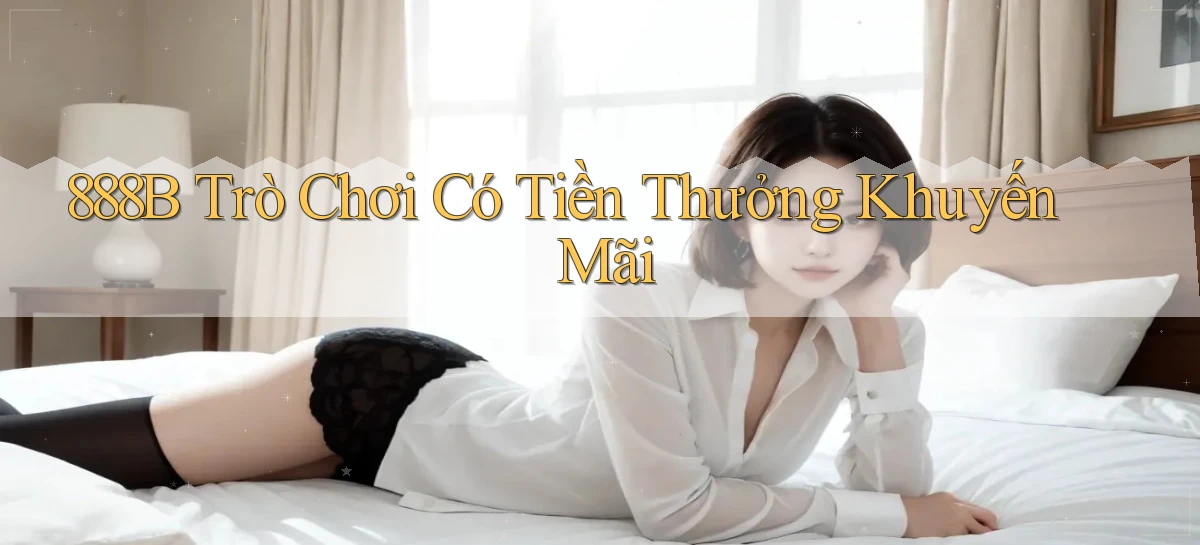 888b  trò chơi có tiền thưởng khuyến mãi