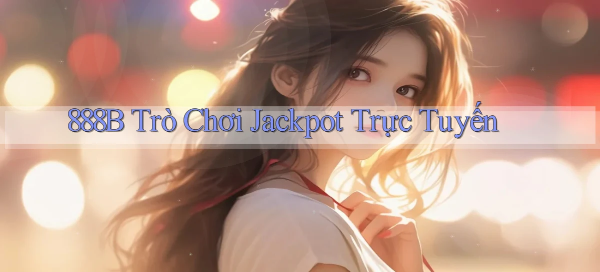 888b  trò chơi jackpot trực tuyến