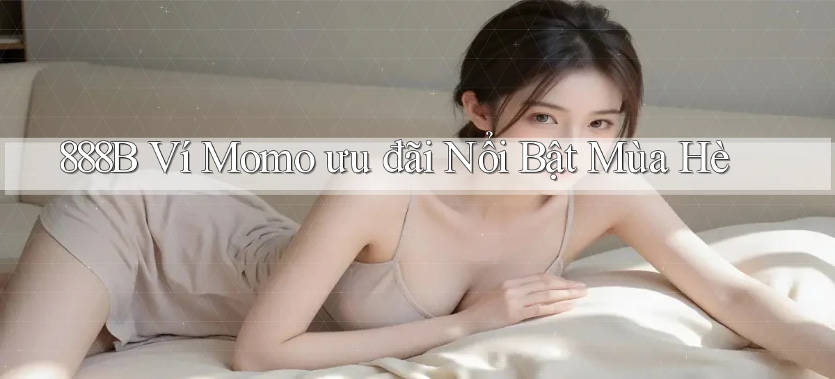 888b ví momo ưu đãi nổi bật mùa hè