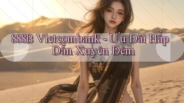 888b vietcombank ưu đãi hấp dẫn xuyên đêm