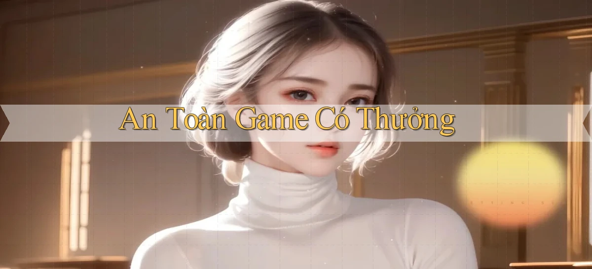 An toàn Game có thưởng