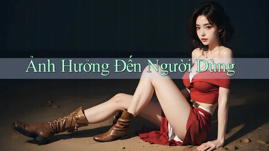 Ảnh Hưởng Đến Người Dùng Ảnh Hưởng Đến Người Dùng
