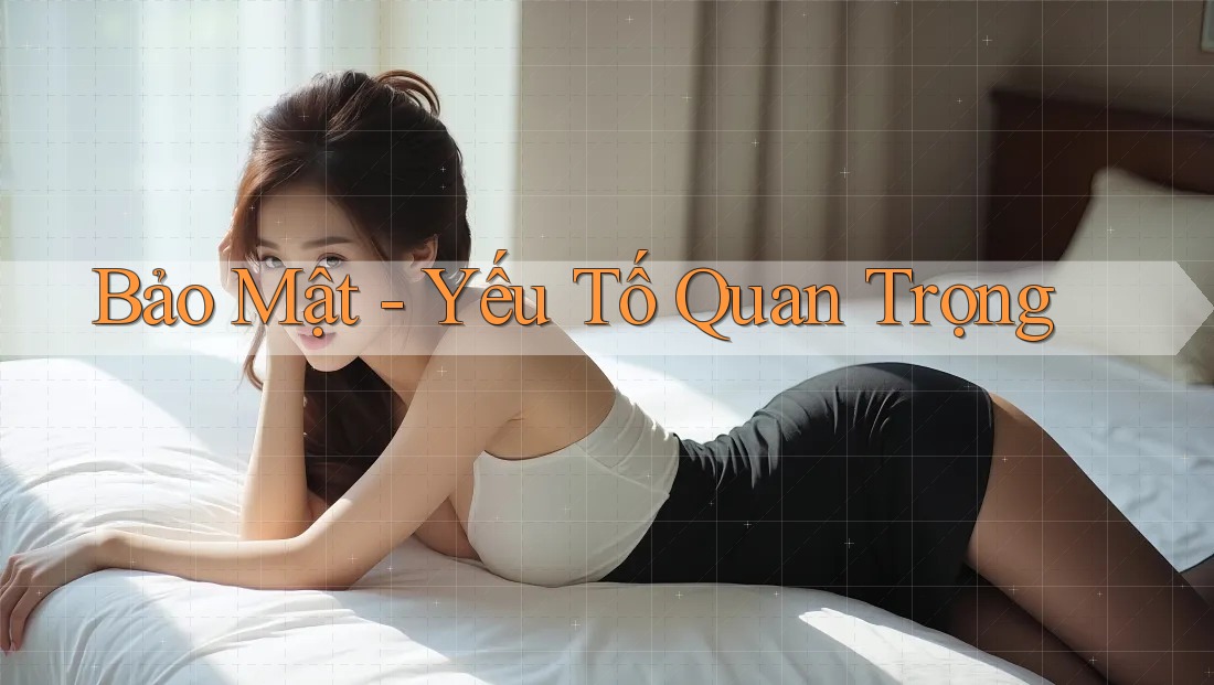 Bảo Mật - Yếu Tố Quan Trọng Bảo Mật - Yếu Tố Quan Trọng