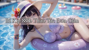 bí kíp 888b thao tác đơn giản