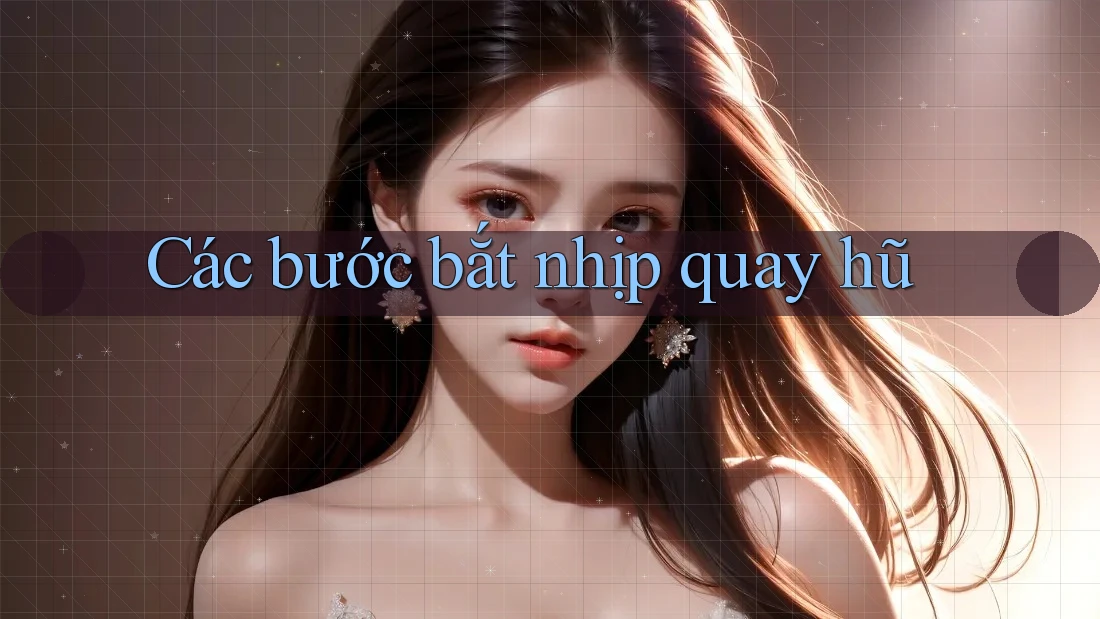 Các bước bắt nhịp quay hũ