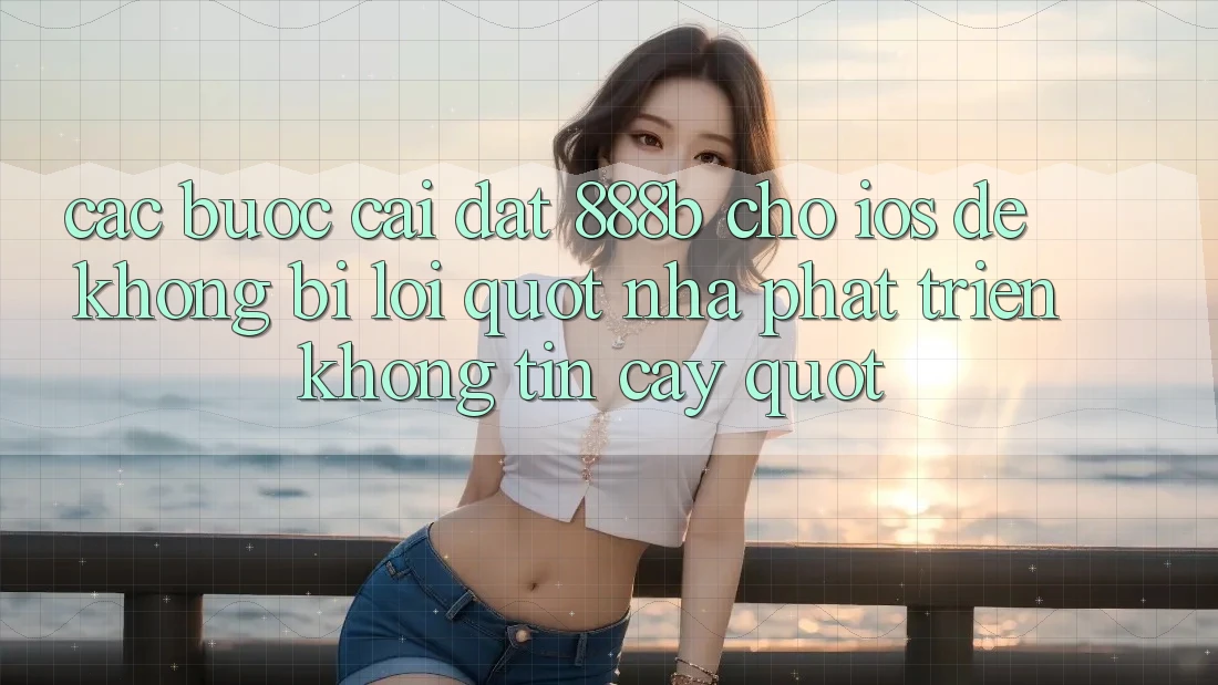 Các bước cài đặt 888b cho iOS để không bị lỗi " Nhà phát triển không tin cậy" Các bước cài đặt 888b cho iOS để không bị lỗi " Nhà phát triển không tin cậy"