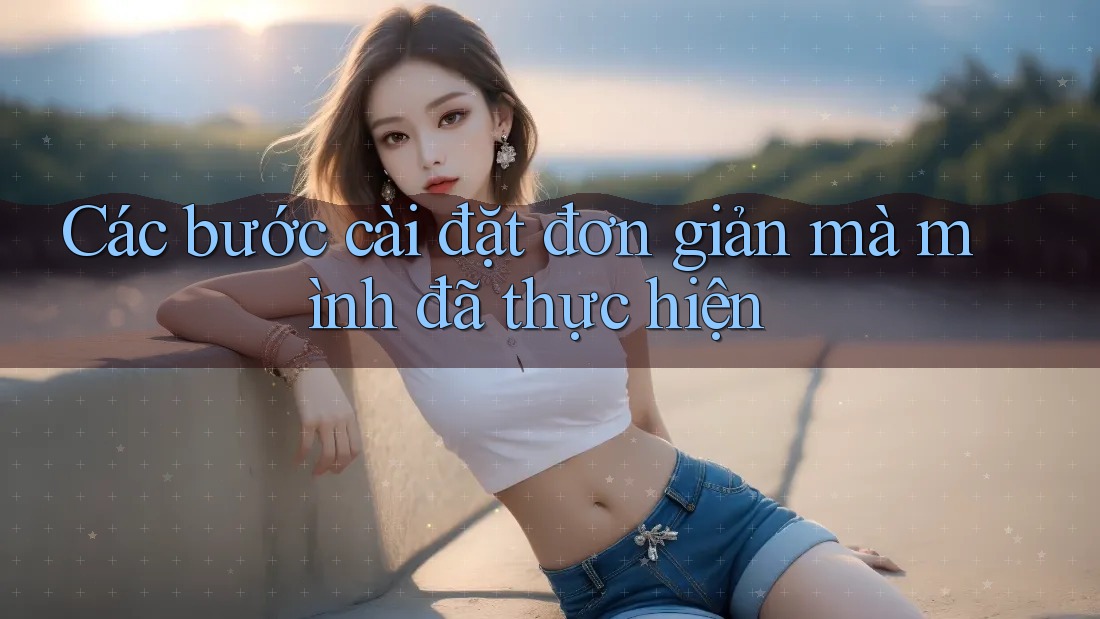 Các bước cài đặt đơn giản mà mình đã thực hiện Các bước cài đặt đơn giản mà mình đã thực hiện