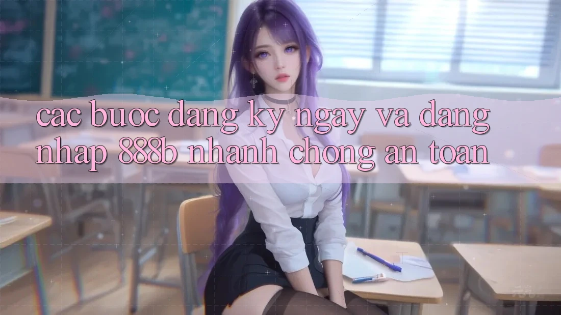 Các bước đăng ký ngay và đăng nhập 888b nhanh chóng, an toàn Các bước đăng ký ngay và đăng nhập 888b nhanh chóng, an toàn