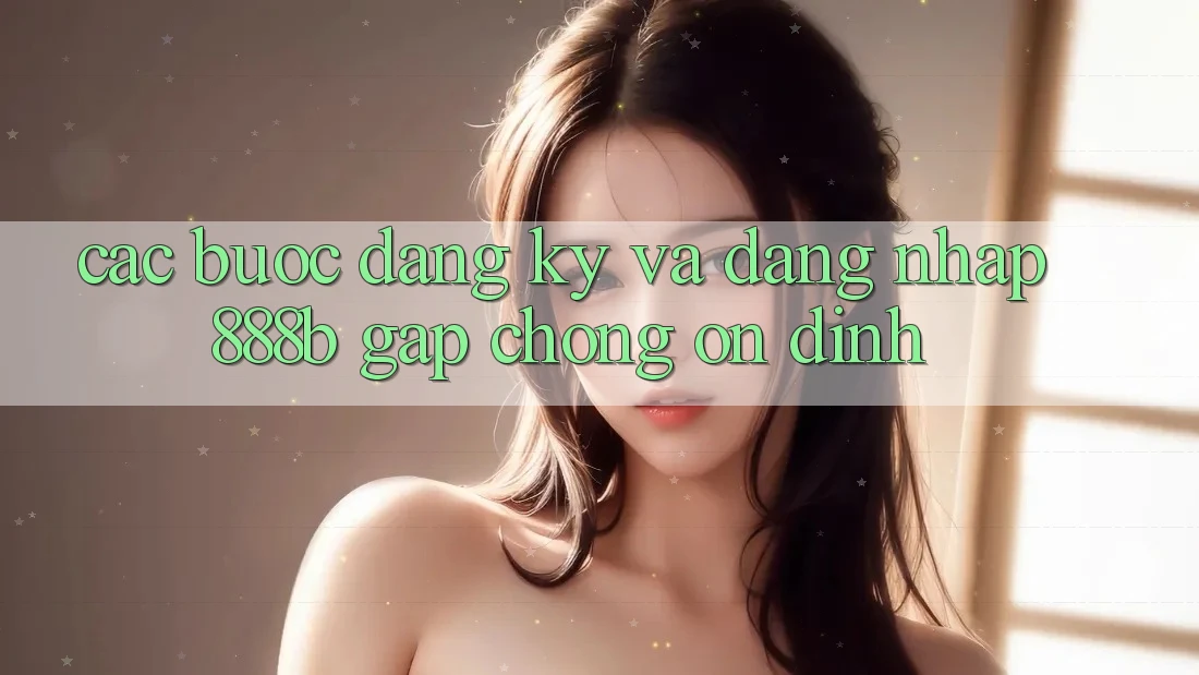 Các bước đăng ký và đăng nhập 888b gấp chóng, ổn định Các bước đăng ký và đăng nhập 888b gấp chóng, ổn định