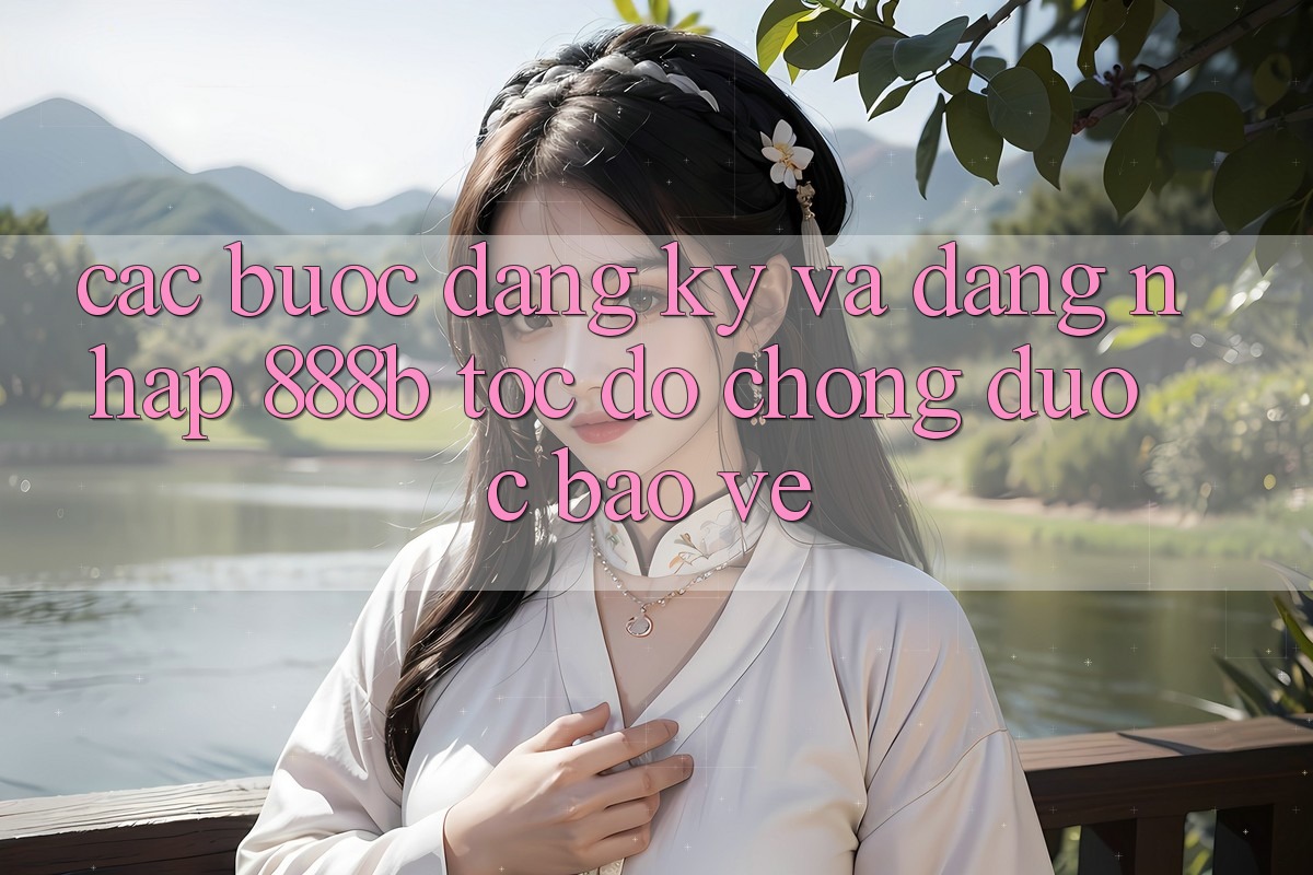 Các bước đăng ký và đăng nhập 888b tốc độ chóng, được bảo vệ Các bước đăng ký và đăng nhập 888b tốc độ chóng, được bảo vệ